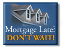Mortgage Late?  Dont' Wait!