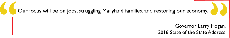 Our focus will be on jobs, struggling Maryland families, and restoring jobs - Governor Larry Hogan, 2016 State of State address