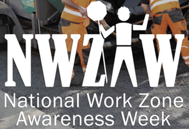 National Work Zone Awareness Week and National Safety Stand – Down To Prevent Struck-By Incidents